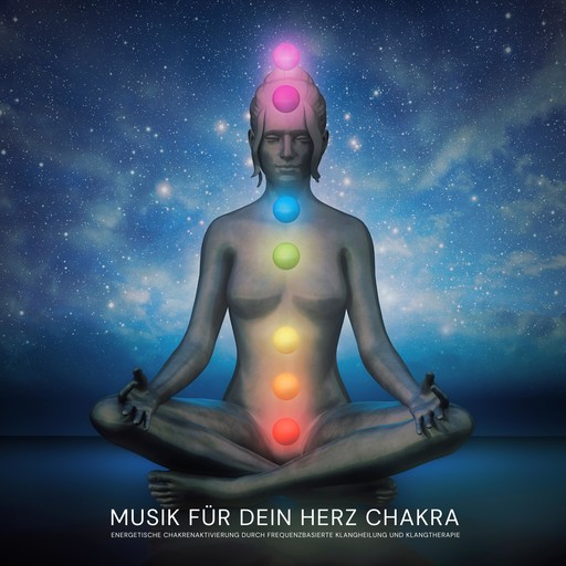 Musik für dein Herz Chakra: Energetische Chakrenaktivierung durch frequenzbasierte Klangheilung und Klangtherapie, Chakra Balancing Music