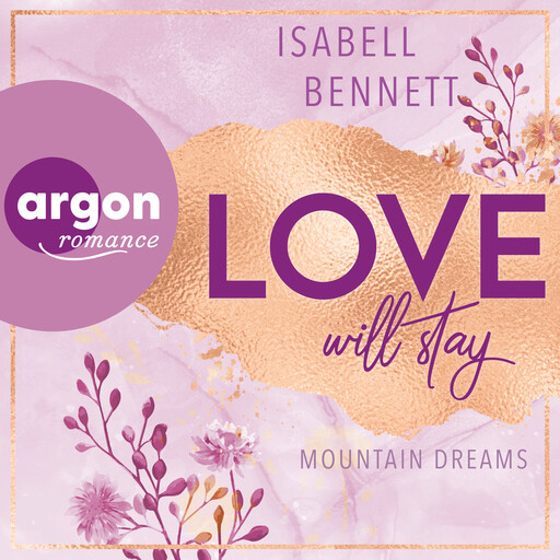Love will stay - Mountain Dreams, Band 3 (Ungekürzte Lesung), Isabell Bennett