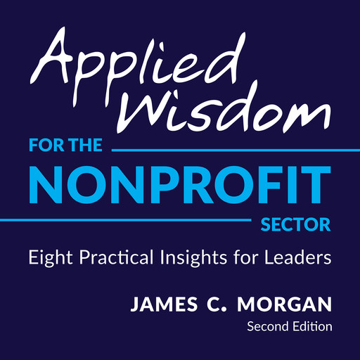 Applied Wisdom for the Nonprofit Sector, James C. Morgan