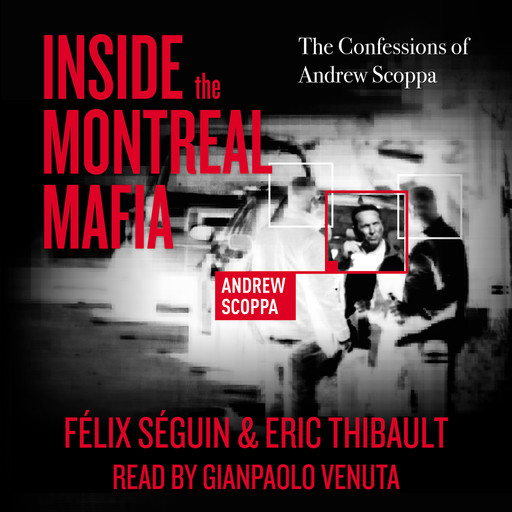 Inside the Montreal Mafia - The Confessions of Andrew Scoppa (Unabridged), Félix Séguin, Eric Thibault