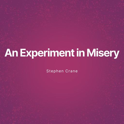 An Experiment in Misery (Unabridged), Stephen Crane