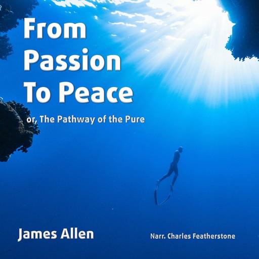 From Passion To Peace, or, The Pathway of the Pure, James Allen