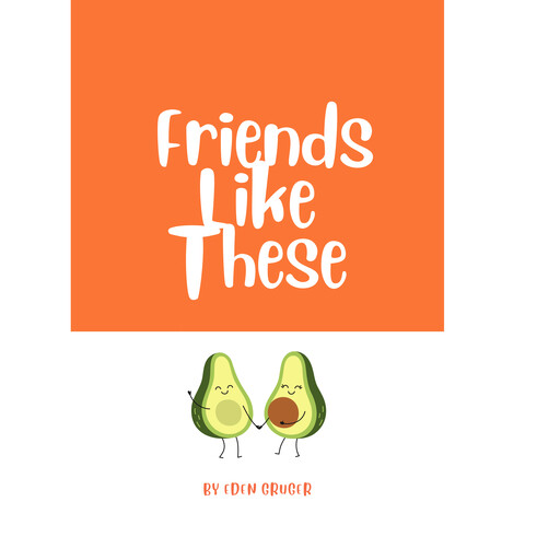 Friends Like These, Eden Gruger