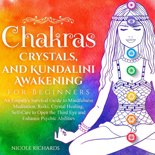 Chakras, Crystals, and Kundalini Awakening for Beginners, Nichole Richards