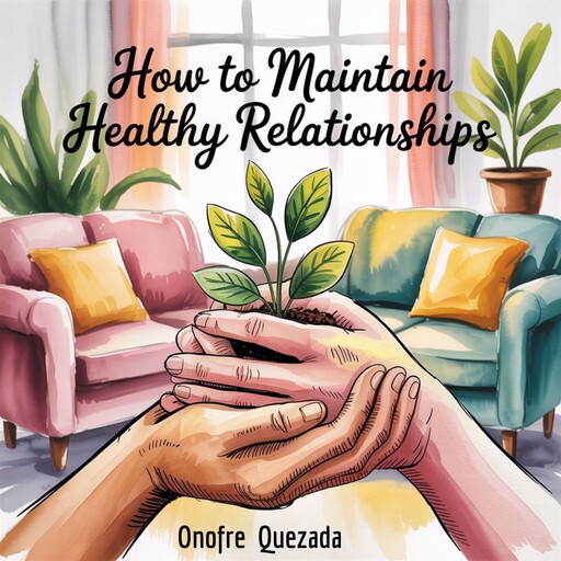 How To Maintain Healthy Relationships, Onofre Quezada