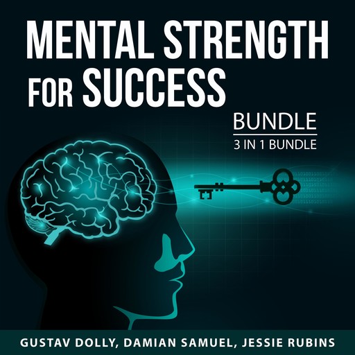 Mental Strength For Success Bundle, 3 in 1 Bundle, Jessie Rubins, Gustav Dolly, Damian Samuel