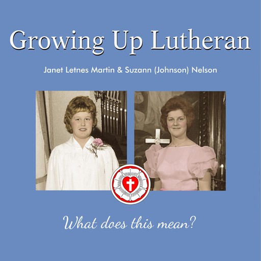 Growing Up Lutheran, Janet Martin, Suzann Johnson Nelson