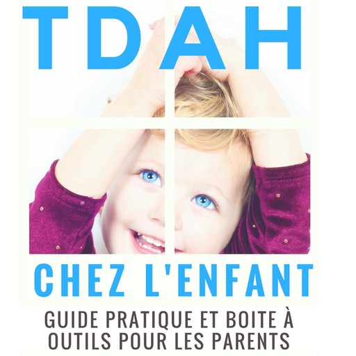 TDAH chez l’enfant : guide pratique et boite à outils pour les parents, Faré Editions