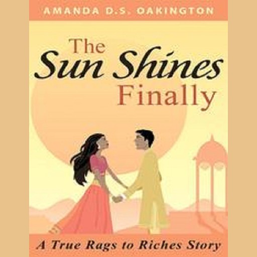 The Sun Shines Finally - A true Rags to Riches Story, Amanda D.s. Oakington