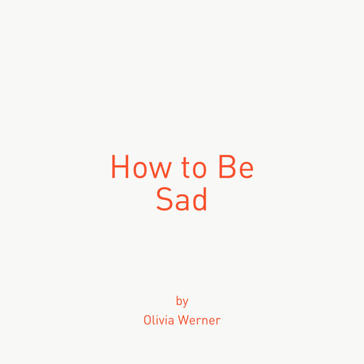 How to Be Sad, Olivia Werner