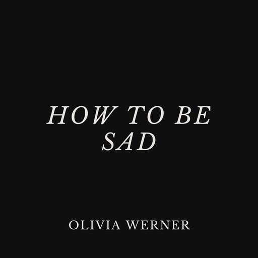 How to Be Sad, Olivia Werner