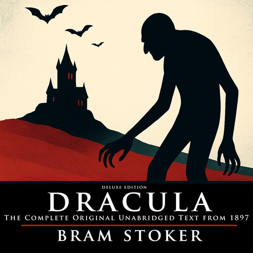 Dracula: Deluxe Edition - The Complete Original Unabridged Text from 1897, Bram Stoker