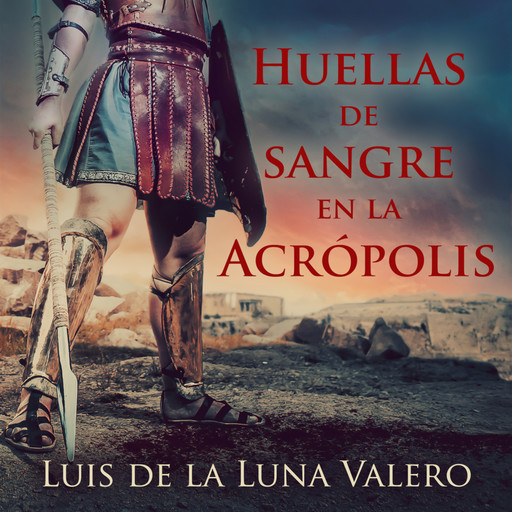 Huellas de sangre en la Acrópolis, Luis De La Luna Valero