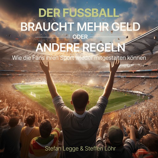 Der Fußball braucht mehr Geld oder andere Regeln, Stefan Legge, Steffen Löhr