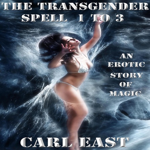 The Transgender Spell 1 to 3, Carl East
