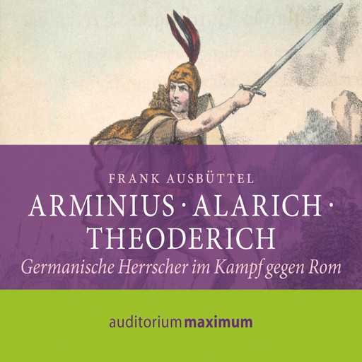 Arminius - Alarich - Theoderich (Ungekürzt), Frank Ausbüttel