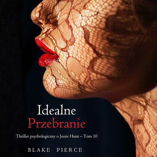 Idealne przebranie (Thriller psychologiczny o Jessie Hunt – Tom 10), Blake Pierce