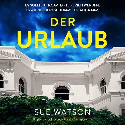 Der Urlaub - Ein packender Psychothriller mit Suchtpotential (Ungekürzt), Sue Watson