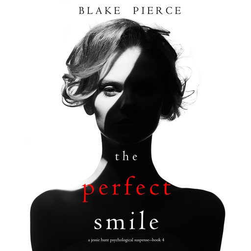 The Perfect Smile (A Jessie Hunt Psychological Suspense Thriller—Book Four), Blake Pierce