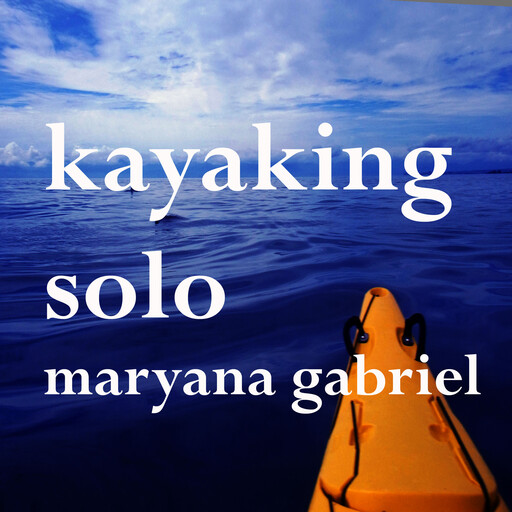 Kayaking Solo, Maryanna Gabriel