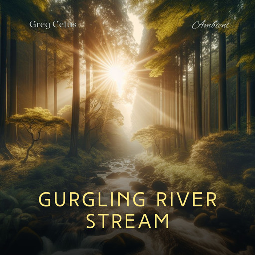 Gurgling River Stream, Greg Cetus