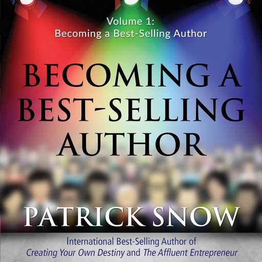 Becoming a Best-Selling Author - Volume 1: Becoming a Best-Selling Author, Patrick Snow