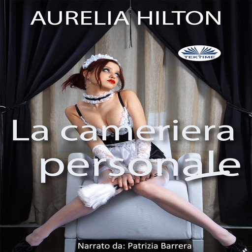 La Cameriera Personale; Un Romanzo Bollente Ed Intenso Di Aurelia Hilton, Aurelia Hilton