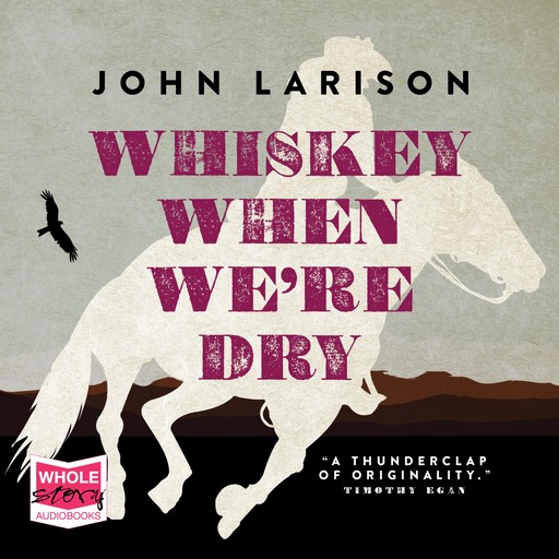 Whiskey When We're Dry, John Larison