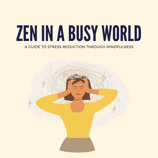 Zen in a Busy World: A Guide to Stress Reduction Through Mindfulness, Emanuel Vera