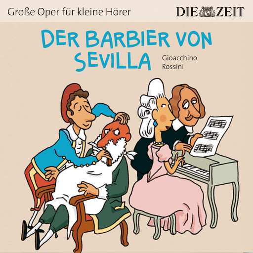 Die ZEIT-Edition "Große Oper für kleine Hörer", Der Barbier von Sevilla (ungekürzt), Gioacchino Rossini