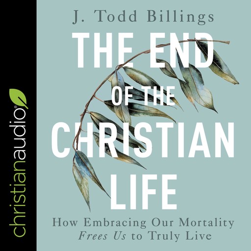The End of the Christian Life, J Todd Billings