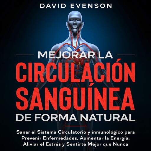 Mejorar la Circulación Sanguínea de Forma Natural, David Evenson