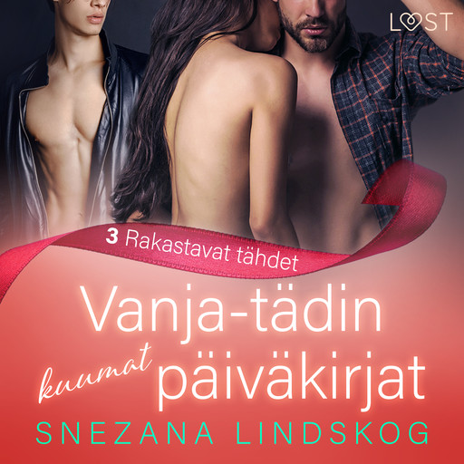 Vanja-tädin kuumat päiväkirjat 3: Rakastavat tähdet – eroottinen novelli, Snezana Lindskog