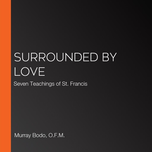 Surrounded by Love, O.F.M., Murray Bodo