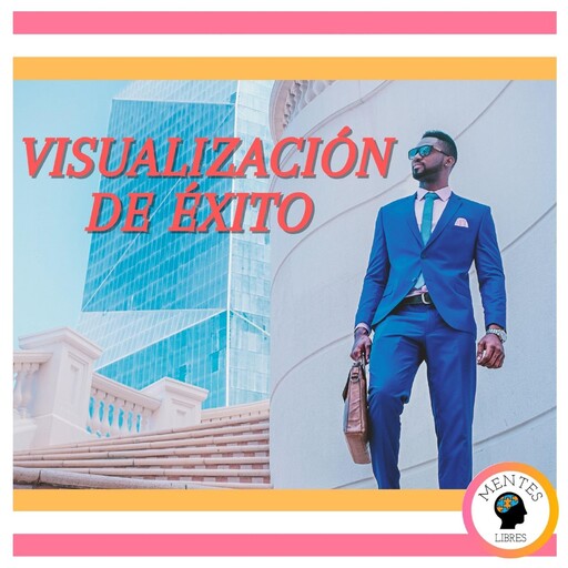 Visualización De Éxito, MENTES LIBRES