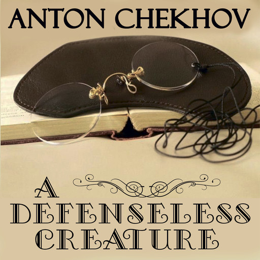 A Defenseless Creature, Anton Chekhov