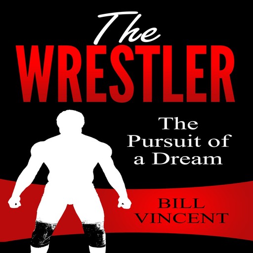 The Wrestler: The Pursuit of a Dream, Bill Vincent