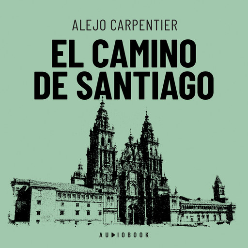 El camino de Santiago (Completo), Alejo Carpentier