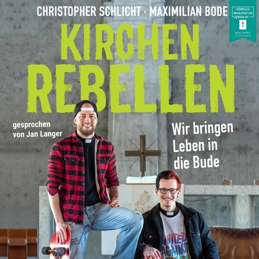 Kirchenrebellen - Wir bringen Leben in die Bude (ungekürzt), Christopher Schlicht, Maximilian Bode