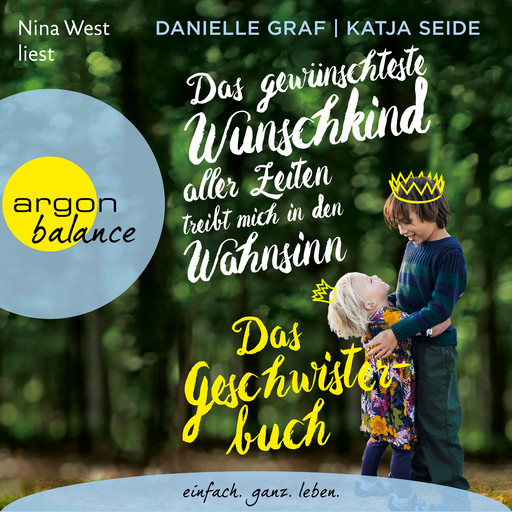 Das gewünschteste Wunschkind aller Zeiten treibt mich in den Wahnsinn - Das Geschwisterbuch (Gekürzte Lesefassung), Danielle Graf, Katja Seide