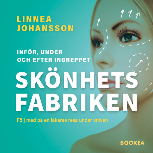 Skönhetsfabriken : följ med på en läkares resa under kniven, Linnéa Johansson
