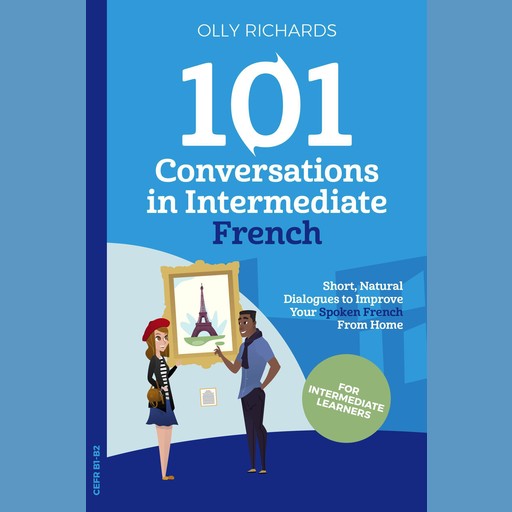 101 Conversations in Intermediate French, Olly Richards