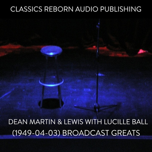 Dean Martin & Lewis with Lucille Ball (1949-04-03) Broadcast Greats, Classic Reborn Audio Publishing