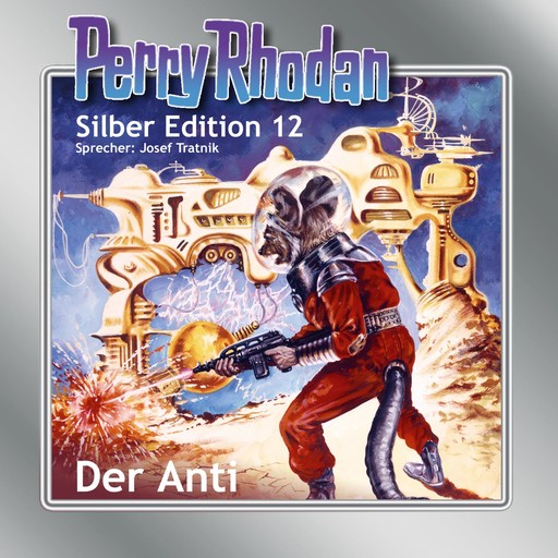 Perry Rhodan Silber Edition 12: Der Anti, William Voltz, Clark Darlton, K.H. Scheer, Kurt Brand