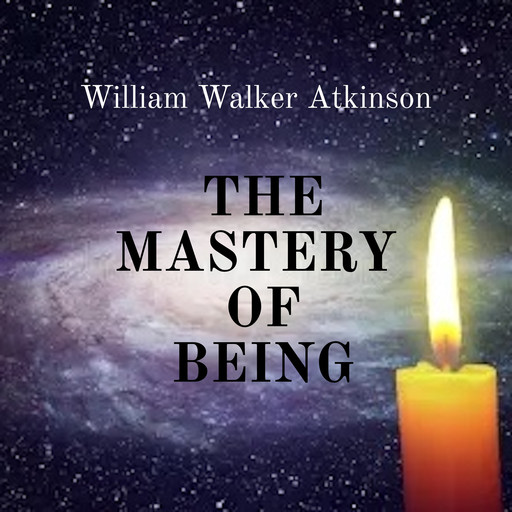 The Mastery of Being, William Walker Atkinson