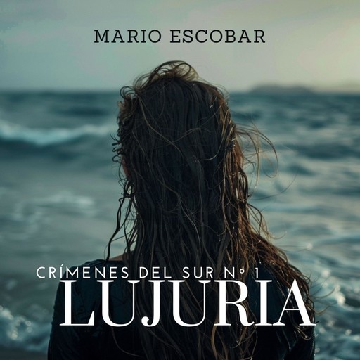 Lujuria (Crimenes del Sur 1), Mario Escobar