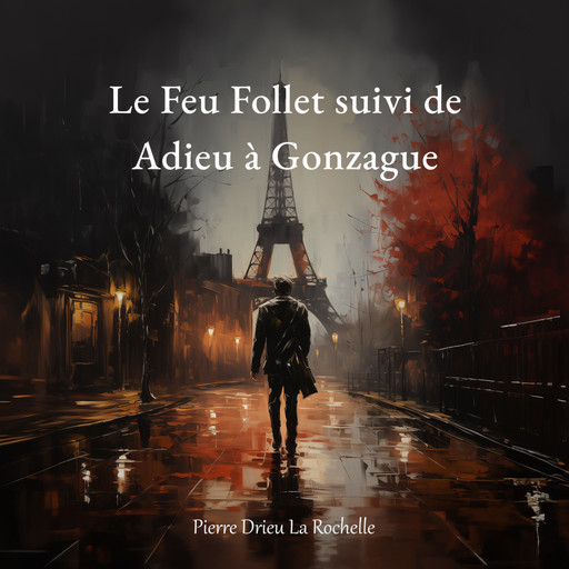 Le Feu Follet suivi d'Adieu à Gonzague, Pierre Drieu la Rochelle