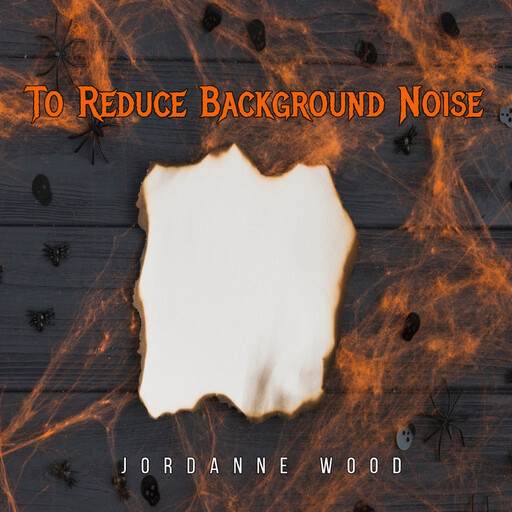 To Reduce Background Noise, JORDANNE WOOD