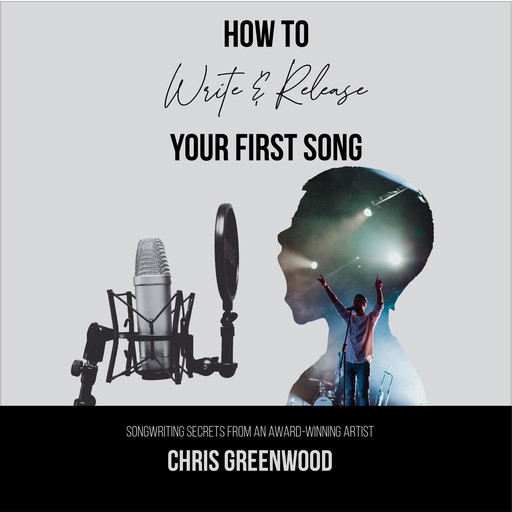 How To Write & Release Your First Song, Chris Greenwood