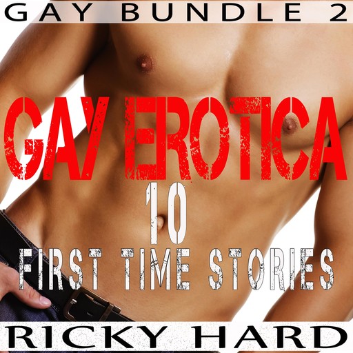Gay Erotica – 10 First Time Stories, Ricky Hard